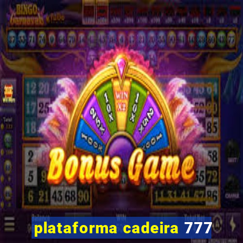 plataforma cadeira 777